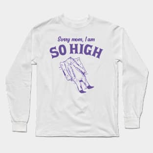 Sorry Mom, I Am So High Funny Retro Cat Meme Long Sleeve T-Shirt